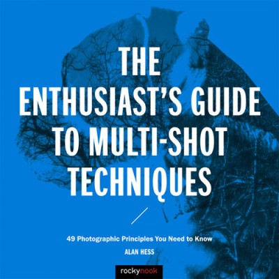 The Enthusiast's Guide to Multi-Shot Techniques: 49 Photographic Principles