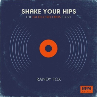 Shake Your Hips: The Excello Records Story (Paperback or Softback)