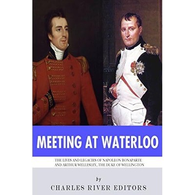 Meeting at Waterloo: The Lives and Legacies of Napoleon - Paperback NEW River, C