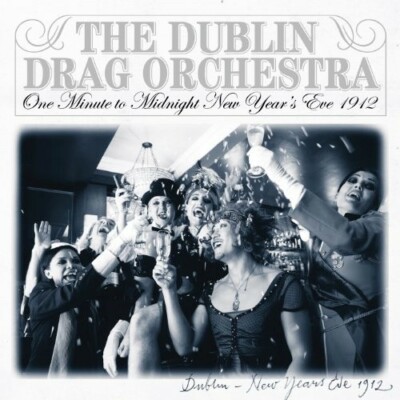 The Dublin Drag Orchestra - One Minute to Midnight New Year's Eve 1912