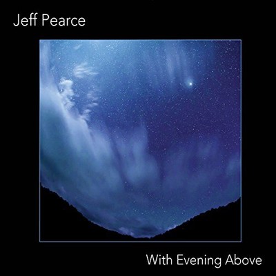 JEFF PEARCE - With Evening Above - CD - **BRAND NEW/STILL SEALED**