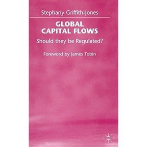 Global Capital Flows Should They Be Regulated?, GriffithJones, Stephany Fello Global Capital Flows Should They Be Regulated?, GriffithJones, Stephany Fello