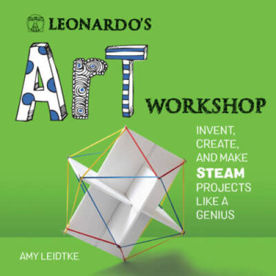 Leonardo's Art Workshop: Invent, Create, and Make STEAM Projects like a G - GOOD