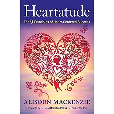 Heartatude: The 9 Principles of Heart-Centered Success  - Paperback NEW Alisoun