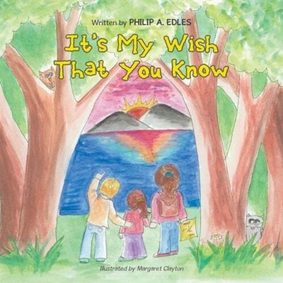 It's My Wish That You Know by Philip A Edles: New