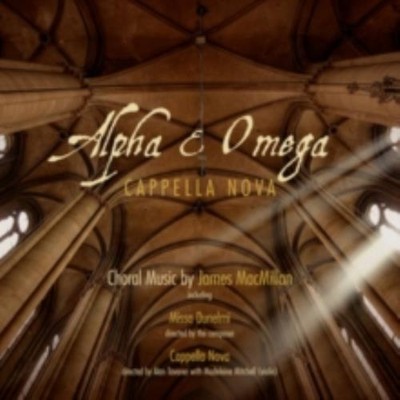 MACMILLAN/CAPPELLA NOVA/TAVENER: ALPHA & OMEGA (CD.)