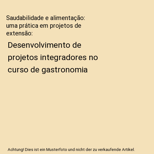 Saudabilidade E AlimentaÃ§Ã£O: Uma PrÃ¡Tica Em Projetos De ExtensÃ£O: Desenvolvi