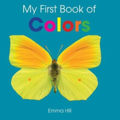 My First Book of Colors - Board book By Hill, Emma - ACCEPTABLE