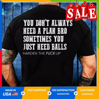 You Don't Always Need A Plan Bro. Sometimes You Just T-Shirt Full Size on Back