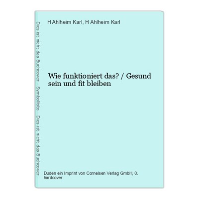 Wie funktioniert das? / Gesund sein und fit bleiben Ahlheim Karl, H und H Ahlhei
