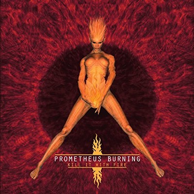 PROMETHEUS BURNING - KILL IT WITH FIRE - New CD - T72z