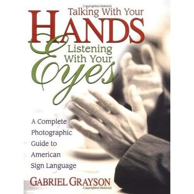 Talking with Your Hands, Listening with Your Eyes: A Complete Photographic G...