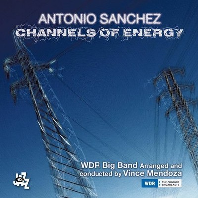 ANTONIO SANCHEZ - CHANNELS OF ENERGY NEW CD