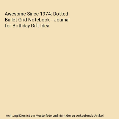 Awesome Since 1974: Dotted Bullet Grid Notebook - Journal for Birthday Gift Idea