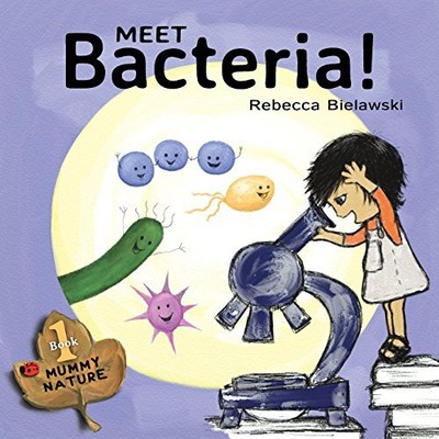 Meet Bacteria!: Volume 1 (Mummy Nat..., Bielawski, Rebe
