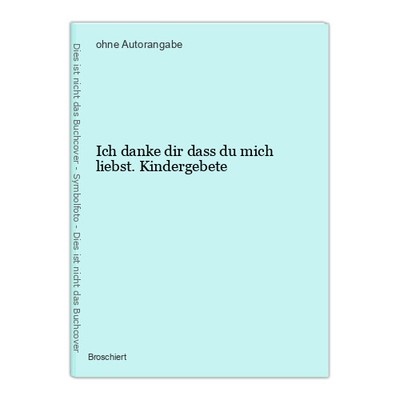 Ich danke dir dass du mich liebst. Kindergebete 1073322