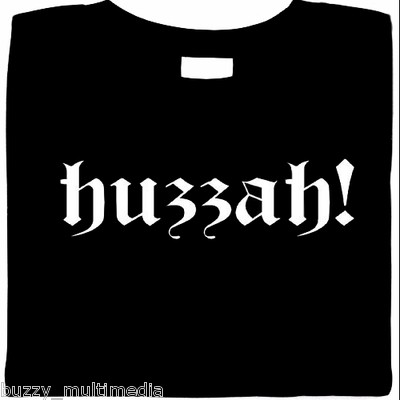Huzzah T-Shirt, funny Ren Faire tee, clothing for Knights & Knaves, Small - 5X
