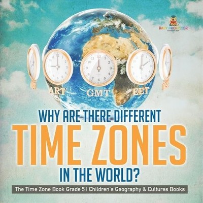 Baby Professor Why Are There Different Time Zones in the World? Th (Taschenbuch)