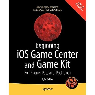 Beginning iOS Game Center Game Kit For iPhone iPad iPod touch Kyl  9781430235279