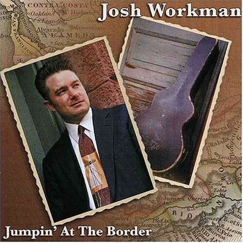 Jumpin' At The Border by Josh Workman (CD, Tetrachord Music) Buy 3 Get 2 Free
