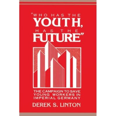 "Who Has Youth Has Future" Campaign to Save Young Workers Imperia… 9780521894456