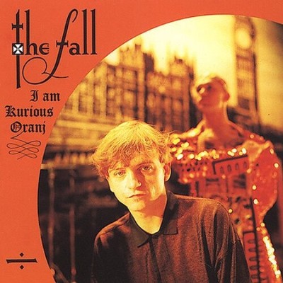 I Am Kurious Oranj by The Fall