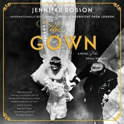 The Gown A Novel of the Royal Wedding by Jennifer Robson 9781982552879