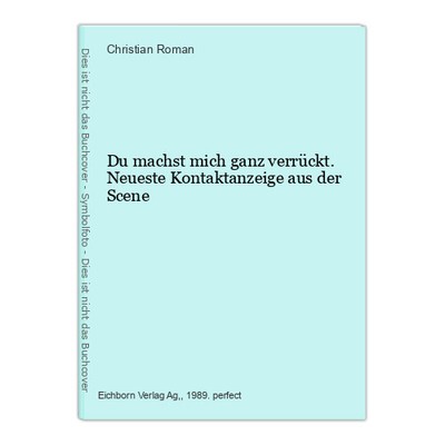 Du machst mich ganz verrückt. Neueste Kontaktanzeige aus der Scene Roman 1144767