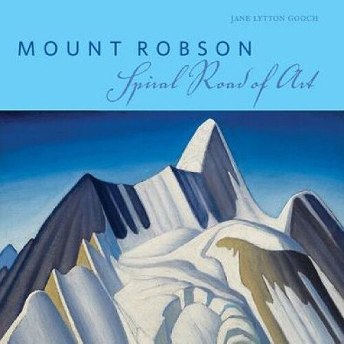 Mount Robson: Spiral Road Of Art By Jane Lytton Gooch Neuf