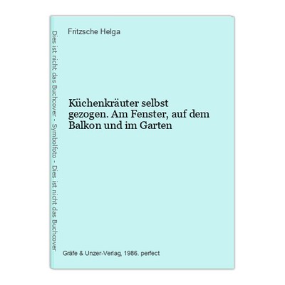 Küchenkräuter selbst gezogen. Am Fenster, auf dem Balkon und im Garten Helga, Fr