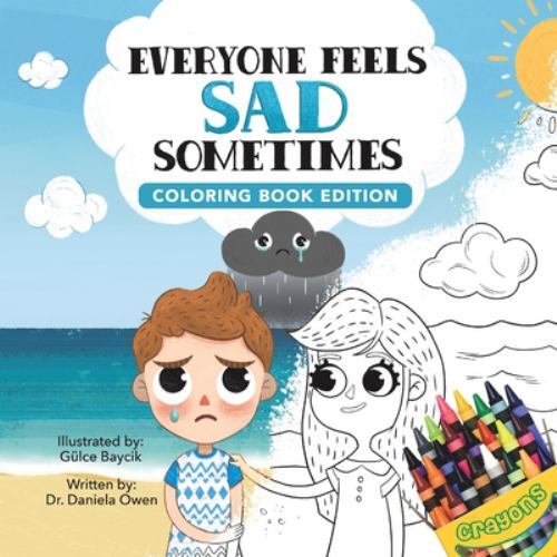 Everyone Feels Sad Sometimes : Coloring Book Edition by Daniela Owen ...
