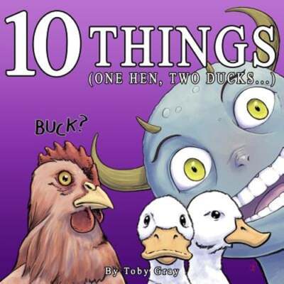 10 Things: (One Hen, Two Ducks...) by Toby M Gray: New