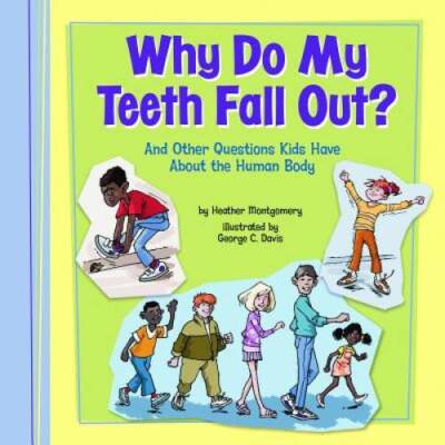 Why Do My Teeth Fall Out?: And Other Questions Kids Have About the Human  - GOOD