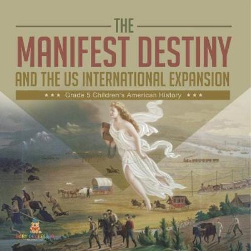 Manifest Destiny and the US International Expansion Grade 5 Children's ...