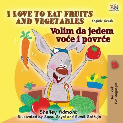 I Love to Eat Fruits and Vegetables (English Serbian Bilingual Book for ...