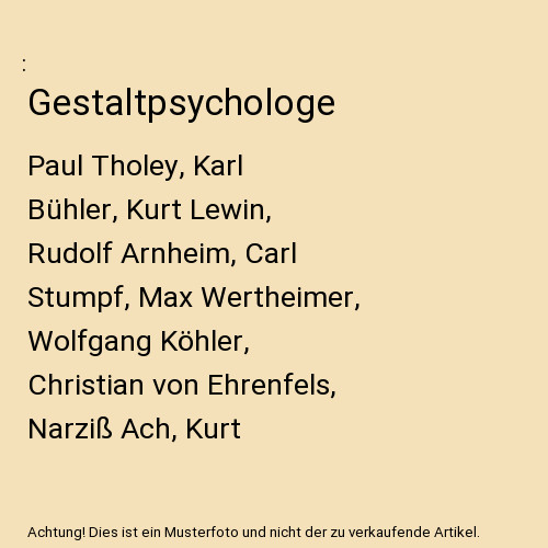 Gestaltpsychologe: Paul Tholey, Karl BÃ¼Hler, Kurt Lewin, Rudolf Arnheim, Carl S