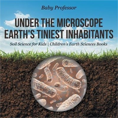 Under the Microscope: Earth's Tiniest Inhabitants - Soil Science for Kids Childr