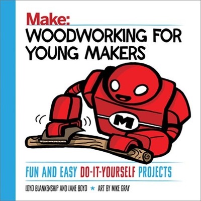 Woodworking for Young Makers: Fun and Easy Do-It-Yourself Projects (Paperback or