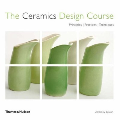 THE CERAMICS DESIGN COURSE: PRINCIPLES, PRACTICE, By Anthony Quinn **Mint**