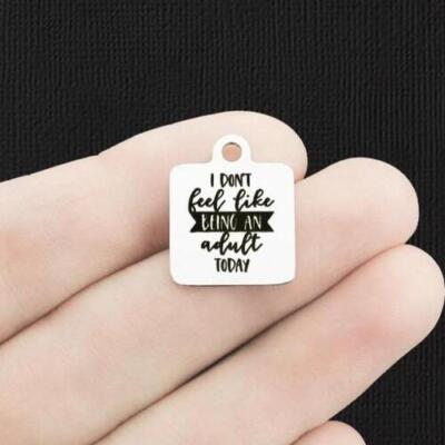 I don't feel like being an adult today Stainless Steel Charms - BFS013-6510