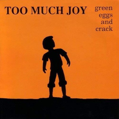 TOO MUCH JOY - Green Eggs & Crack - CD - **BRAND NEW/STILL SEALED**