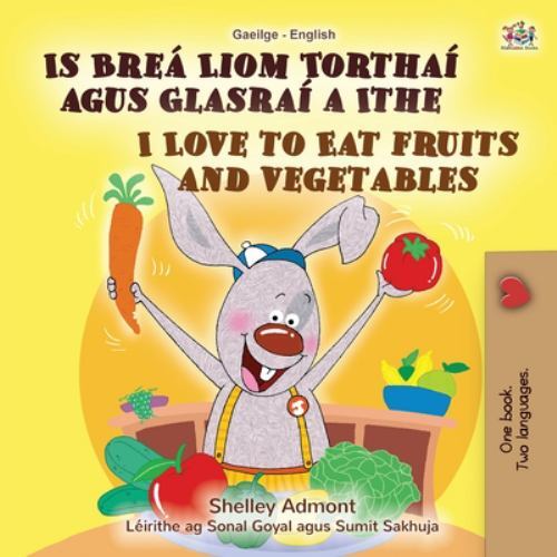I Love to Eat Fruits and Vegetables (Irish English Bilingual Book for ...
