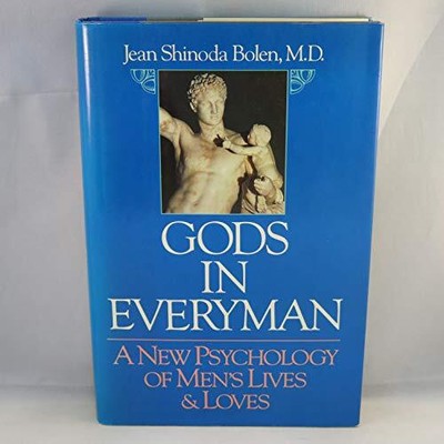 GODS IN EVERYMAN: A NEW PSYCHOLOGY OF MEN'S LIVES AND By Jean Shinoda Bolen NEW