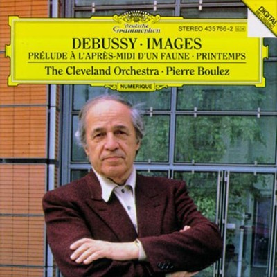 PIERRE BOULEZ / CLEVELAND ORCHESTRA DEBUSSY: PRÉLUDE A L'APRES-MIDI D'UN FAUNE; 