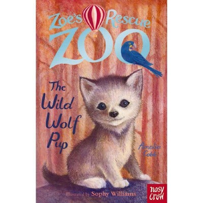 Zoe's Rescue Zoo: The Wild Wolf Pup (Zoe's Rescue Zoo) by Amelia Cobb