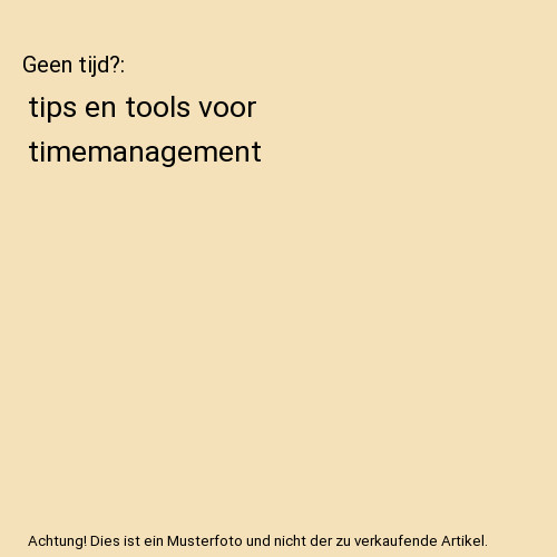 Geen Tijd?: Tips En Tools Voor Timemanagement, Ron Witjas, Adriaan De Voogd