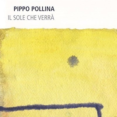 POLLINA, PIPPO - IL SOLE CHE VERRA NEW VINYL