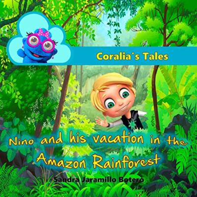Coralia's Tales: Nino and his vacation in the Amazon Rainforest by Botero New-,