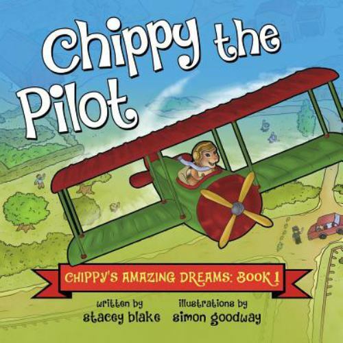 Chppy the Pilot : Chippy's Amazing Dreams Book 1 by Stacey Blake (2015 ...
