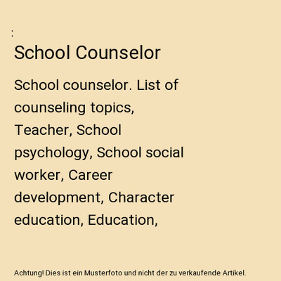 School Counselor: School counselor. List of counseling topics, Teacher, School p